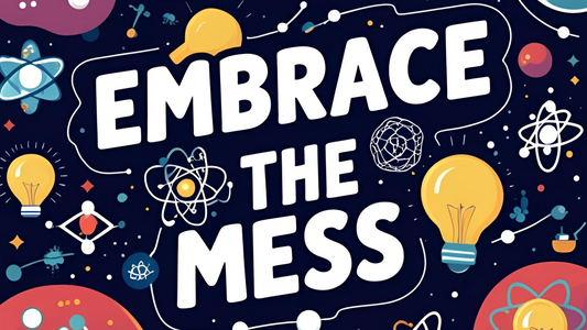 Embrace the Mess (Just a Little!)